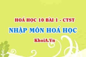 Vai trò của hoá học với đời sống và sản xuất, phương pháp học tập môn Hoá và đối tượng nghiên cứu của Hoá học - Hoá 10 bài 1